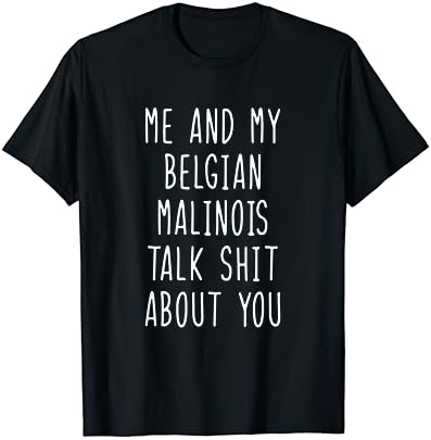 Ben Ve Benim Belçikalı Malinois Konuşmak Bok Hakkında Size Sevgilisi Hediye T-Shirt